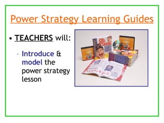 Power Strategy Learning Guides TEACHERS  will: Introduce   &  model  the power strategy lesson 