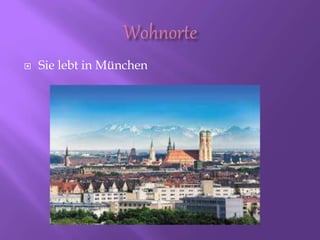  Sie lebt in München
 
