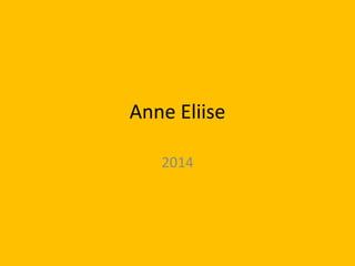 Anne Eliise 
2014 
 