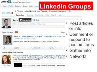 LinkedIn Groups

       • Post articles
         or info
       • Comment or
         respond to
         posted items
       • Gather info
       • Network!
 