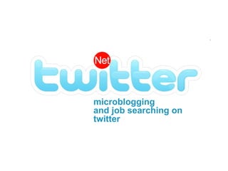microblogging
and job searching on
twitter
 