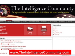 This is the best thing that
                       could ever happen here a
                       is going to be a great
                       networking roup for
                       intelligence careers
www.TheIntelligenceCommunity.com
 