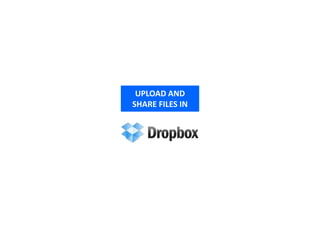 UPLOAD AND
SHARE FILES IN
 