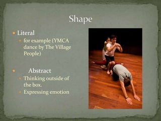  Literal
 for example (YMCA
dance by The Village
People)
 Abstract
 Thinking outside of
the box.
 Expressing emotion
 