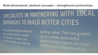 Multi-dimensional, abstract concepts – strengthened partnerships
 
