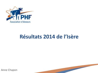 Résultats 2014 de l’Isère
Anne Chapon
 