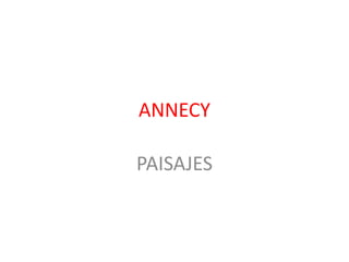 ANNECY

PAISAJES
 