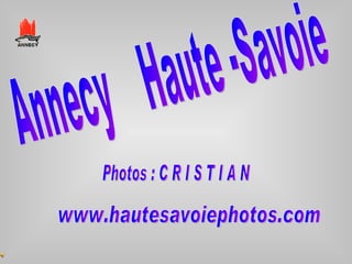 Annecy  Haute -Savoie  Photos : C R I S T I A N www.hautesavoiephotos.com 