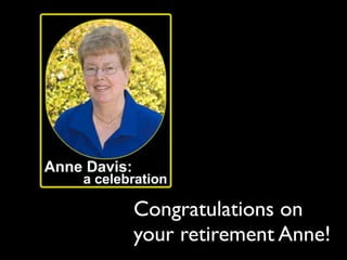 Congratulations on
your retirement Anne!
 