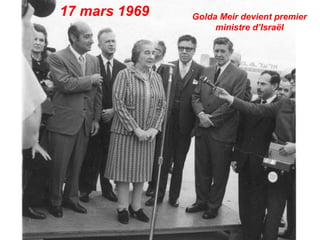 17 mars 1969 Golda Meir devient premier
ministre d’Israël
 