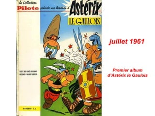 Premier album
d’Astérix le Gaulois
juillet 1961
 