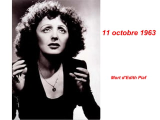 11 octobre 1963
Mort d’Edith Piaf
 