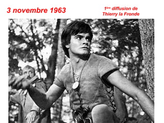 3 novembre 1963 1ère
diffusion de
Thierry la Fronde
 