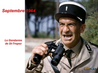 Septembre 1964
Le Gendarme
de St-Tropez
 