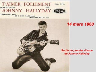 14 mars 1960
Sortie du premier disque
de Johnny Hallyday
 