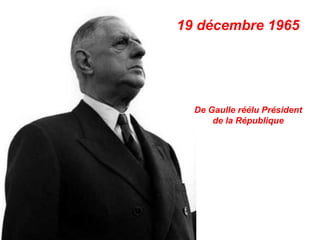 19 décembre 1965
De Gaulle réélu Président
de la République
 