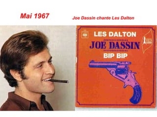 Mai 1967 Joe Dassin chante Les Dalton
 
