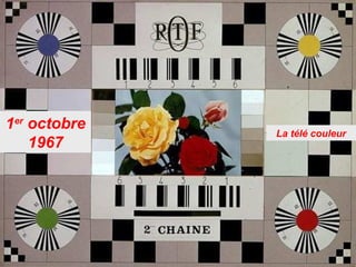 1er
octobre
1967
La télé couleur
 