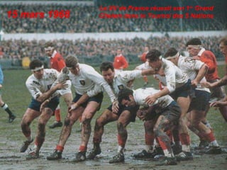 15 mars 1968
Le XV de France réussit son 1er
Grand
Chelem dans le Tournoi des 5 Nations
 