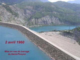 2 avril 1960
Mise en eau du barrage
de Serre-Ponçon
 