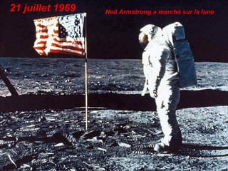 21 juillet 1969 Neil Armstrong a marché sur la lune
 