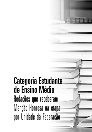 Categoria Estudante
de Ensino Médio
Redações que receberam
Menção Honrosa na etapa
por Unidade da Federação
 