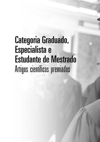 Categoria Graduado,
Especialista e
Estudante de Mestrado
Artigos científicos premiados
 