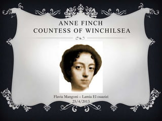 ANNE FINCH
COUNTESS OF WINCHILSEA
Flavia Mangoni – Lamia El ouazizi
25/4/2013
 