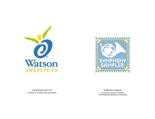 THE WATSON INSTITUTE                        SYMPHONY SAMPLER
Institute for children with disabilities       A country auction to benefit
                                           The Pittsburgh Symphony Orchestra
 