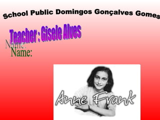School Public Domingos Gonçalves Gomes Teacher : Gisele Alves Name: 