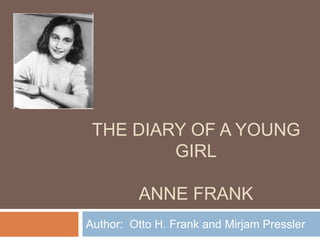 The Diary of a Young GirlAnne Frank Author:  Otto H. Frank and MirjamPressler 