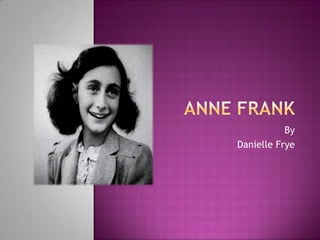 Anne Frank By Danielle Frye 