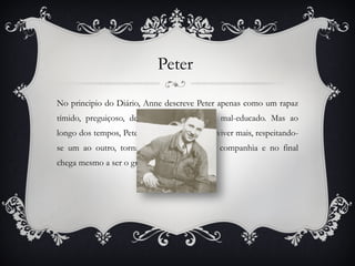 Auguste van pels Anne refere-se a Auguste como uma mulher chata e cuscovilheira. Auguste implica com Anne e trata-a como uma menina rebelde e mal educada. Anne não se conformava com a forma como ela se relacionava com o seu pai, desrespeitando a mãe. 