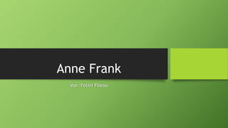 Anne Frank
Von :Fotini Florou
 