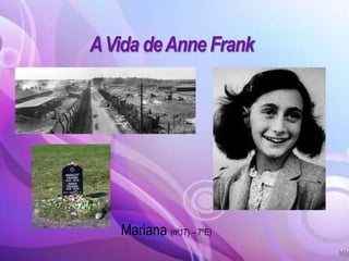 AVida deAnne Frank
Mariana (nº17) – 7ºE)
 