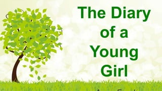 The Diary
of a
Young
Girl
 
