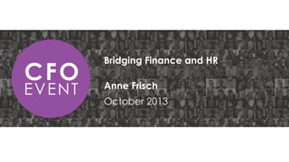 Bridging Finance and HR
Anne Frisch
October 2013

 