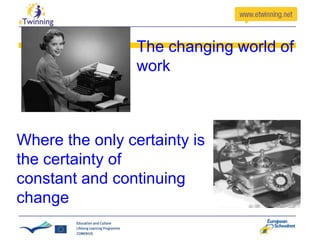 The changing world of
work

Where the only certainty is
the certainty of
constant and continuing
change

 