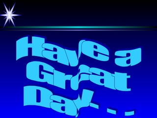 Have a Great Day. . . 