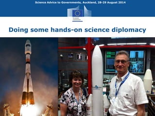 Science Advice to Governments, Auckland, 28-29 August 2014 
Doing some hands-on science diplomacy 
Source: ETHZ 
 