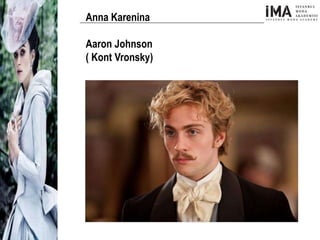 Yeni Nesil Tasarımcılar
Sosyal Medyayı Aktif Kullanan
Firmalar
Anna Karenina
Aaron Johnson
( Kont Vronsky)
 