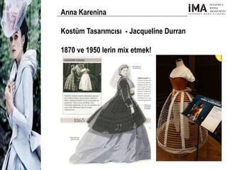 Yeni Nesil Tasarımcılar
Sosyal Medyayı Aktif Kullanan
Firmalar
Anna Karenina
Kostüm Tasarımcısı - Jacqueline Durran
1870 ve 1950 lerin mix etmek!
 