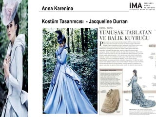 Yeni Nesil Tasarımcılar
Sosyal Medyayı Aktif Kullanan
Firmalar
Anna Karenina
Kostüm Tasarımcısı - Jacqueline Durran
 