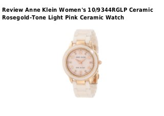 Review Anne Klein Women's 10/9344RGLP Ceramic
Rosegold-Tone Light Pink Ceramic Watch
 