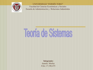 UNIVERSIDAD “FERMÍN TORO”
Facultad de Ciencias Económicas y Sociales
Escuela de Administración y Relaciones Industriales
Integrante:
Annela Morles
C.I.: 17.196.475
 