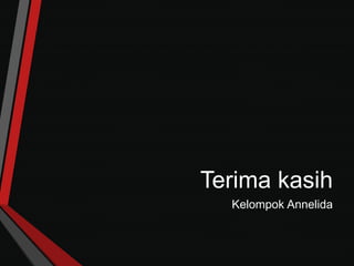 Terima kasih
Kelompok Annelida
 