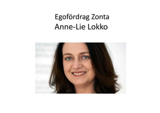 Egofördrag 
Zonta 
Anne-­‐Lie 
Lokko 
 