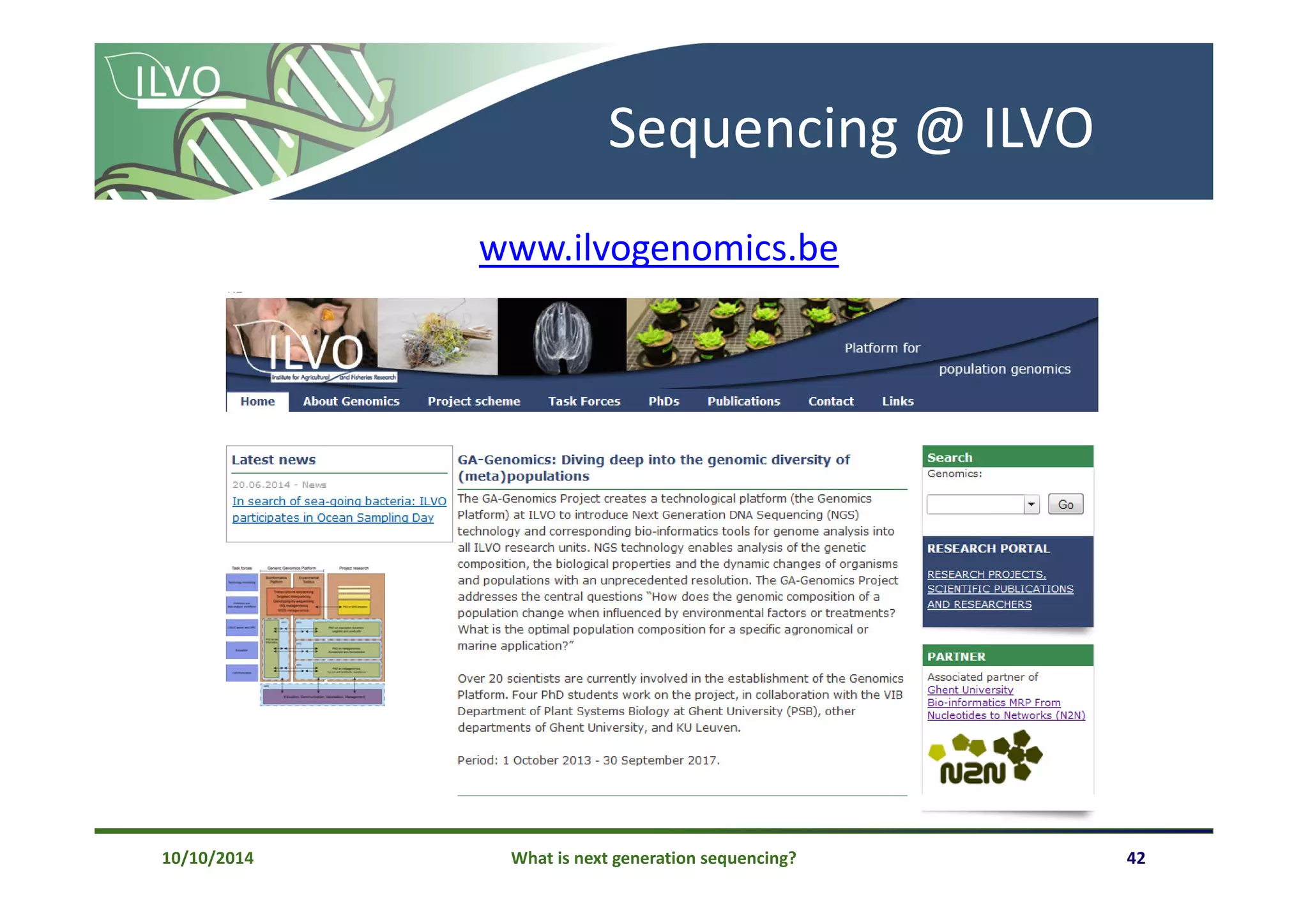 What is next generation sequencing? 42
Sequencing @ ILVO
www.ilvogenomics.be
10/10/2014
 
