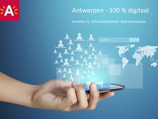 Antwerpen - 100 % digitaal
Annelies O, Informatiebeheer Stad Antwerpen
 