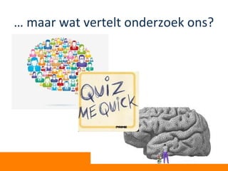 … maar wat vertelt onderzoek ons?
 
